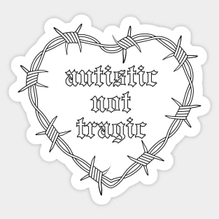 Autistic Not Tragic Sticker